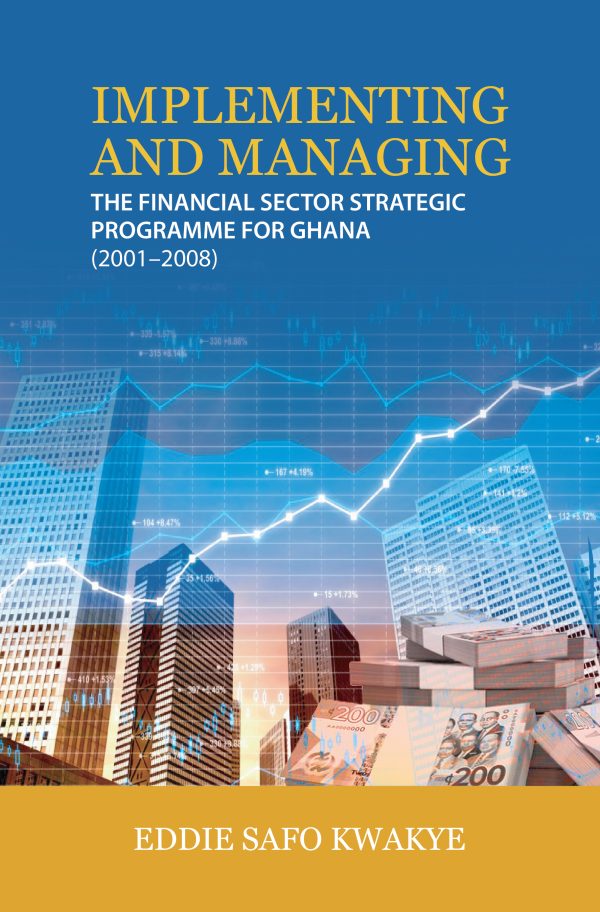 IMPLEMENTING AND MANAGING: THE FINANCIAL SECTOR STRATEGIC PROGRAMME FOR GHANA (2001 – 2008)