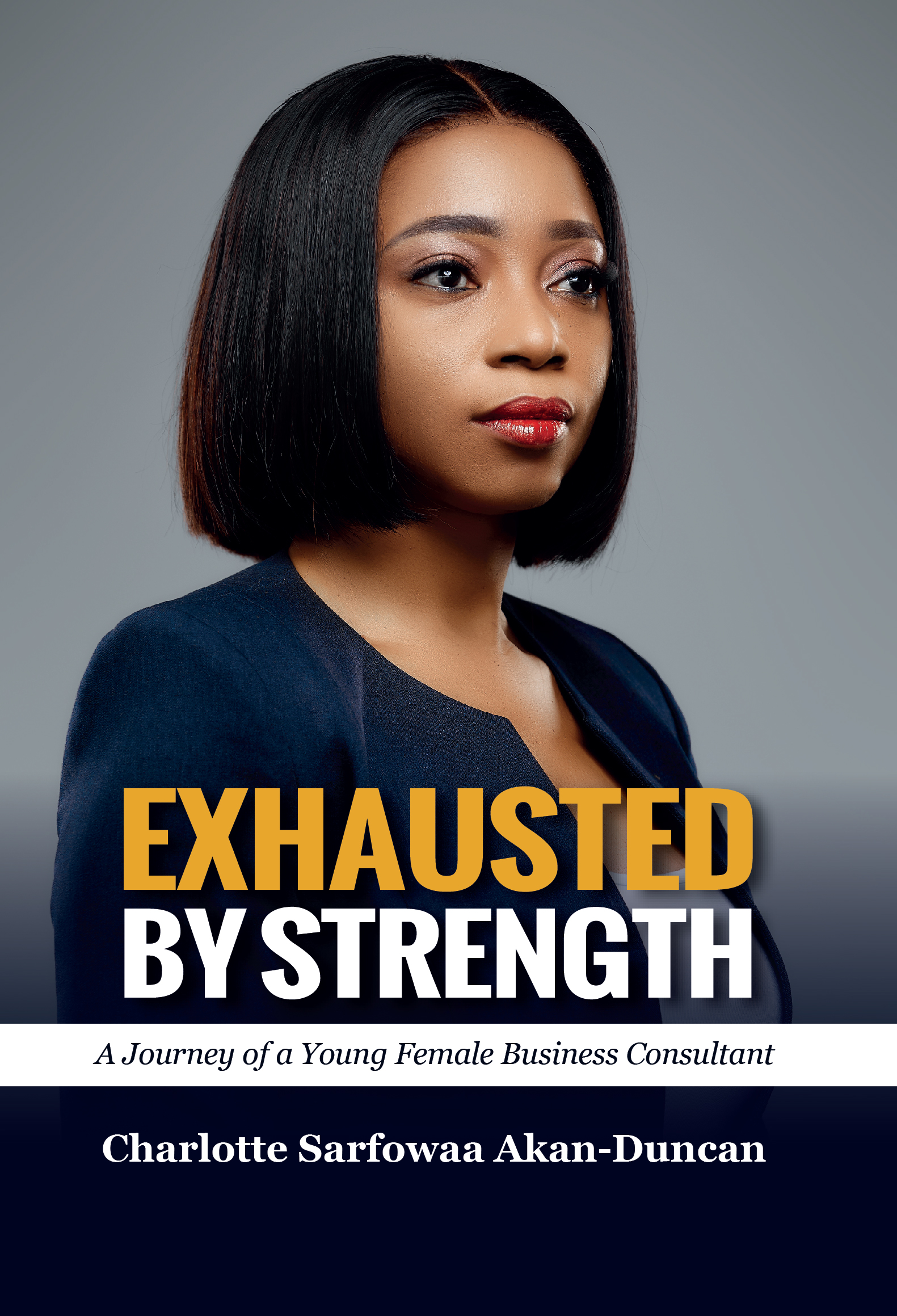 EXHAUSTED BY STRENGTH; A Journey of a Young Female Business Consultant